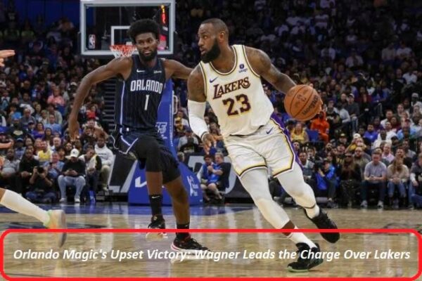 Orlando Magic's Upset Victory: Wagner Leads the Charge Over Lakers