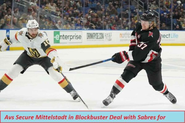 Avs Secure Mittelstadt in Blockbuster Deal with Sabres for Byram