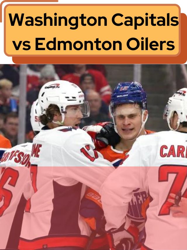 Washington Capitals vs. Edmonton Oilers: Key Matchup Preview & Lineup