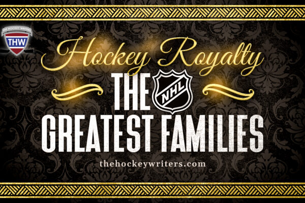 Hockey Royalty: The NHL’s Greatest Families – The Hockey Writers – Hockey History